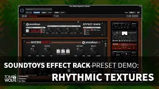 Soundtoys Effect Rack: &lsquo;Rhythmic Textures&rsquo; Presets (Tom Wolfe)