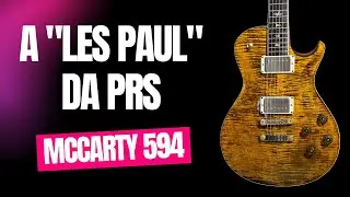 Temos uma Les Paul melhor que a original? Review da PRS Mccarty 594 single cut