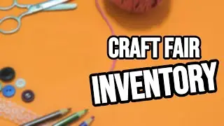 Items to Bring to a Craft Fair | Inventory Prep