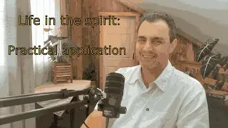 Life in the spirit: Practical application and tips