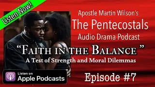Ep 7 - &ldquo;Faith In The Balance&rdquo; - Apostle Martin Wilson : The Pentecostals