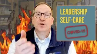 Taking Care of Yourself as a Leader During COVID-19