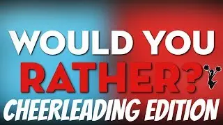 Would You Rather Challenge | Cheerleading Edition