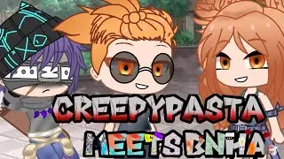 Creepypasta meets BNHA || part 3 || 