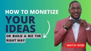 How to monetize or ideas or build a business