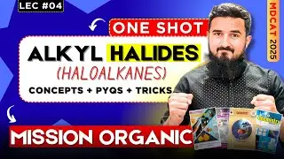 Alkyl Halides Complete Chapter Revision | One Shot for MDCAT 2025 | Mission Organic Series - Lec# 04