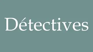 How to Pronounce ''D&eacute;tectives'' (Detectives) Correctly in French