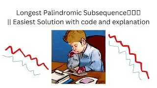 Longest Palindromic Subsequence🔥🔥🔥|| Easiest Solution with code and explanation🔥||
