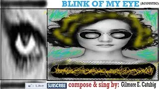BLINK OF MY EYE (Acoustic). My 15th Original Composition. Alternative Love Song.