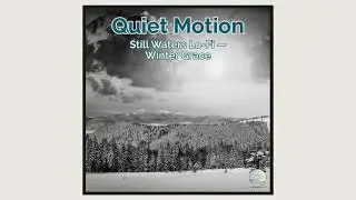 Quiet Motion &mdash; Still Waters Lo-Fi &mdash; Winter Grace
