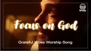 ✨ Focus on God | New Worship Song 2025 | Christian Music #worship #gospelsongs #praiseandworship
