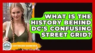 What Is The History Behind DC's Confusing Street Grid? - Everything About Washington DC