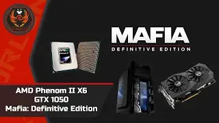 Mafia: Definitive Edition test on AMD Phenom II X6 + GTX 1050