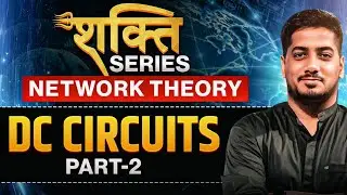 Network Theory DC Circuit Part 02 | Network Theorems Explained | Shakti Series for Electrical & ECE