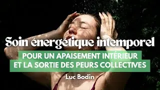 Un soin énergétique intemporel pour un apaisement intérieur et la sortie des peurs collectives