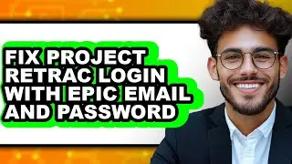 How to Fix Project Retrac Login with Epic Email and Password (full Guide)