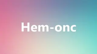 Hem-onc - Medical Definition and Pronunciation