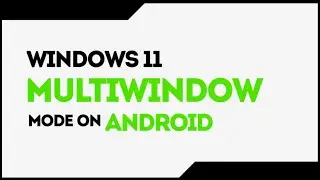 Windows 11 multiwindow mode on Android !!!