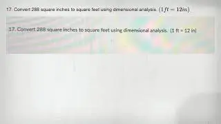 17. Convert 288 square inches to square feet using dimensional analysis. (1ft=12in)