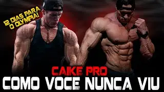 CAIKE PRO COMO VOCÊ NUNCA VIU! 12 DIAS PARA O MR. OLYMPIA!