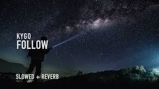kygo - follow (slowed + reverb)