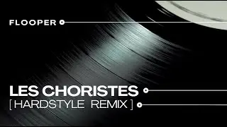 Flooper - Les Choristes [Hardstyle Remix]