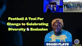 Coach Flavi - Using Football as a Catalyst for Change While Embracing Diversity & Inclusion