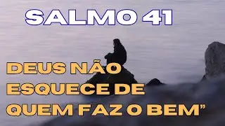 ❤️Salmo 41.“Deus Não Esquece de Quem Faz o Bem”(SALMO SONOROS)