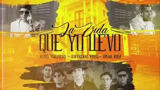 La Vida Que Yo Llevo | Aldo Trujillo, Diferente Nivel, Omar Ruiz ( Video Lyric)