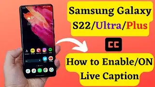 Samsung Galaxy S22/Ultra/Plus: How to Enable/ON Live Caption