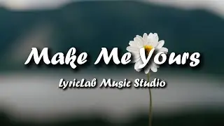 Make Me Yours | LyricLab Music Studio | Lyrics