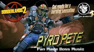Fan Made Borderlands 2 Boss Theme - Pyro Pete