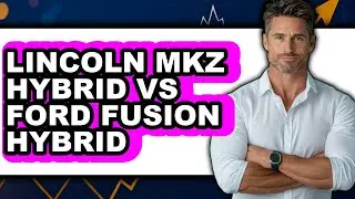 Lincoln MKZ Hybrid vs Ford Fusion Hybrid: Which is Better?