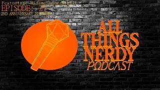 All Th1ngs Nerdy Podcast - Episode 27 | ft @SummerAndWynterVT | 2nd Anniversary Special