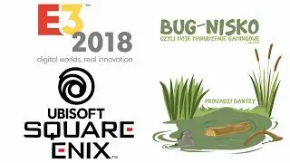 BUG-NISKO #2 - E3 2018: konferencje Square Enix i Ubisoft - porażki i zwycięstwa, czyli moja relacja