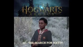 Hogwarts Legacy - Part 30 - The Search for Natty