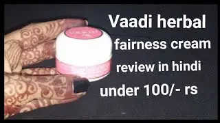 Vaadi Herbal Fairness Cream review in Hindi//affordable fairness cream for winters