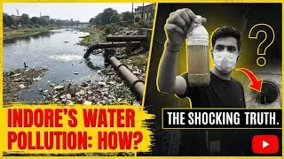 INDORE'S WATER POLLUTION: HOW? THE SHOCKING TRUTH.