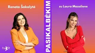 Laura Mazalienė: skyrybos nebuvo mano tikslas | PASIKALBĖKIM