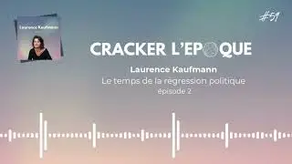 Laurence Kaufmann : Le temps de la r&eacute;gression politique 2/2