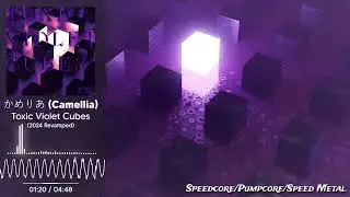 Camellia - Toxic Violet Cubes (2024 Revamped) [Speedcore/Pumpcore/Metal Speedcore]