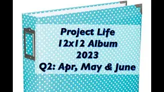 Project Life 12x12 Album 2023: Q2 flip through