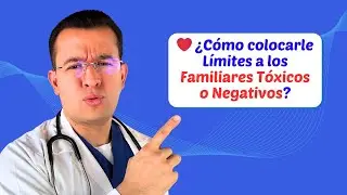 ❤️ ¿Cómo colocarle Límites a los Familiares Tóxicos o Negativos?