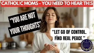 Master Your Mind  Catholic Mom's Guide to Thought Diffusion and Peace  MMMFCM Aug 5, 2025