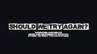 ImKazual - SHOULD WE TRY AGAIN? ( Produced by Iano Beats )