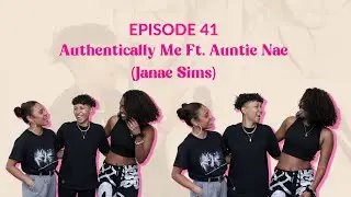 Episode 41: Authentically Me ft. Auntie Nae (Janae Sims) #feelintheblankpod