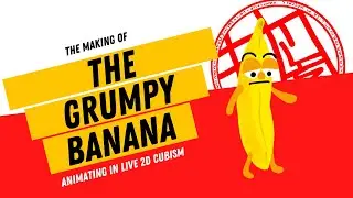 The Making of The Grumpy Banana (Live 2D Cubism)