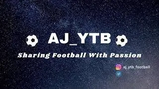 WELCOME TO AJ_YTB FOOTBALL CHANNEL!