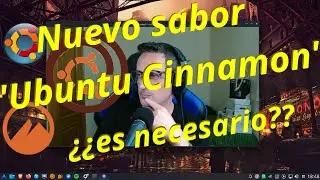 Nuevo sabor 'Ubuntu Cinnamon'  - &iquest;es necesario?.