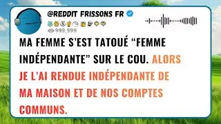 MA FEMME S’EST TATOUÉ “FEMME INDÉPENDANTE” SUR LE COU. ALORS JE L’AI RENDUE INDÉPENDANTE DE MA...
